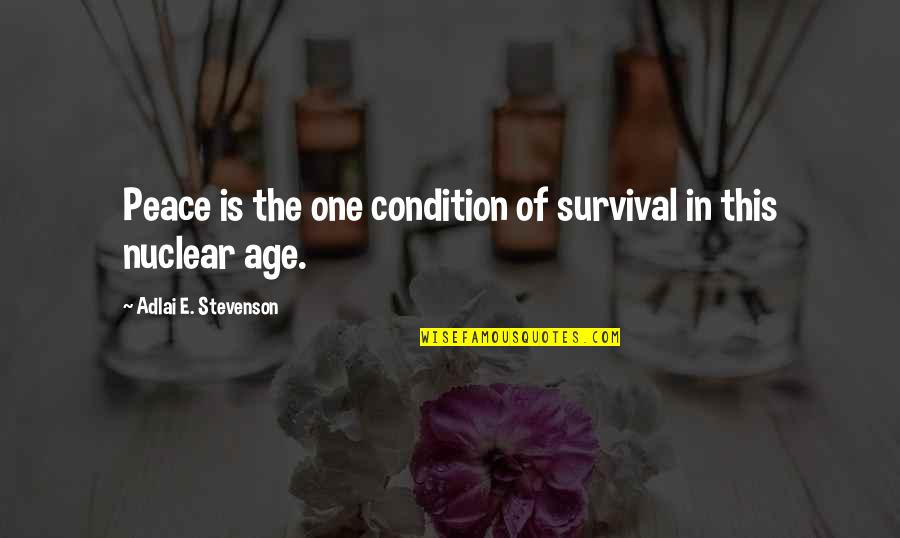Lacustrine Landforms Quotes By Adlai E. Stevenson: Peace is the one condition of survival in Lacustrine Landforms Quotes By Adlai E. Stevenson: Peace is the one condition of survival in