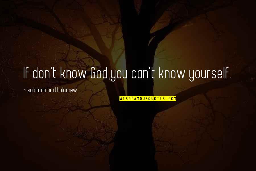 Lacustrine Sediments Quotes By Solomon Bartholomew: If don't know God,you can't know yourself. Lacustrine Sediments Quotes By Solomon Bartholomew: If don't know God,you can't know yourself.