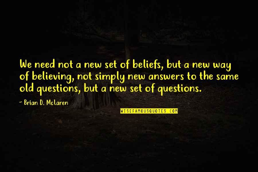 Lacy Green Quotes By Brian D. McLaren: We need not a new set of beliefs,