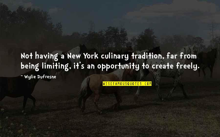 Lacy Phillips Quotes By Wylie Dufresne: Not having a New York culinary tradition, far Lacy Phillips Quotes By Wylie Dufresne: Not having a New York culinary tradition, far