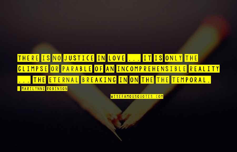 Lacyjane Folger Quotes By Marilynne Robinson: There is no justice in love ... it Lacyjane Folger Quotes By Marilynne Robinson: There is no justice in love ... it