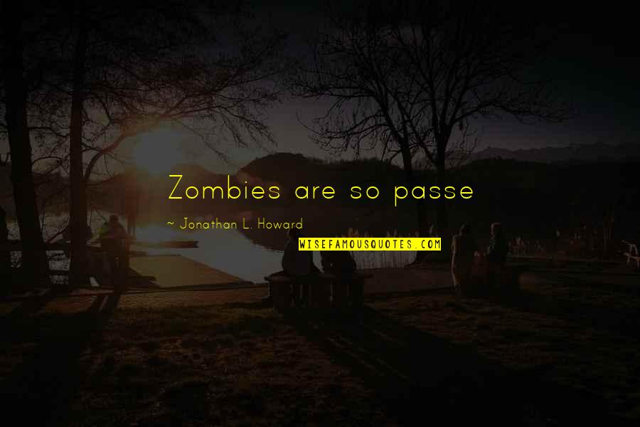 Lacynda Mathes Quotes By Jonathan L. Howard: Zombies are so passe