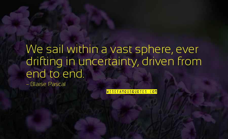Lad Bible Sunday League Quotes By Blaise Pascal: We sail within a vast sphere, ever drifting