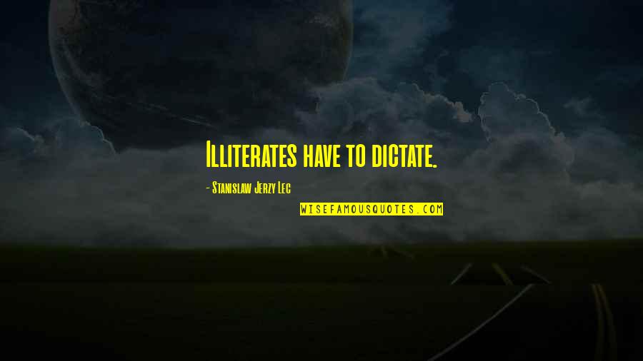 Lad Bible Sunday League Quotes By Stanislaw Jerzy Lec: Illiterates have to dictate.