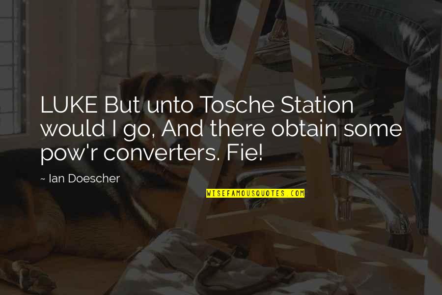 Lad Culture Quotes By Ian Doescher: LUKE But unto Tosche Station would I go,