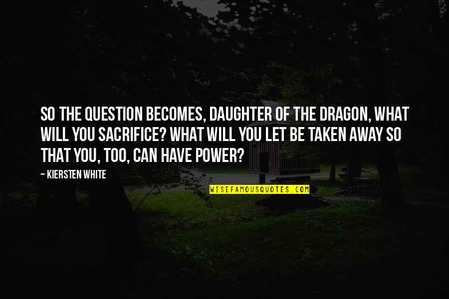 Lada Quotes By Kiersten White: So the question becomes, Daughter of the Dragon,