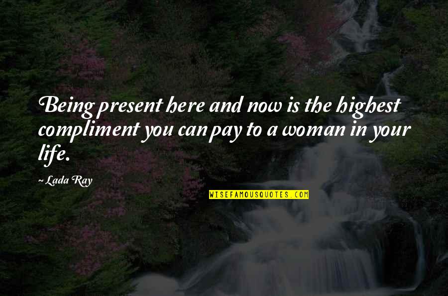 Lada Quotes By Lada Ray: Being present here and now is the highest