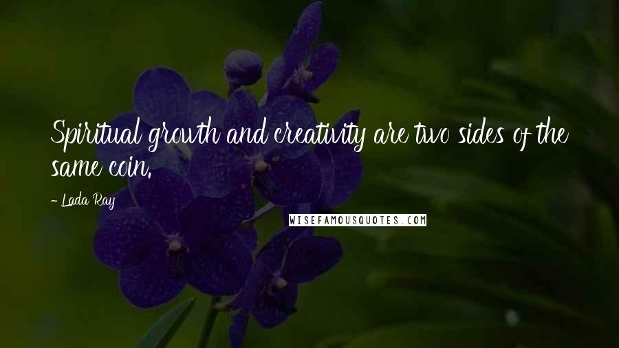 Lada Ray quotes: Spiritual growth and creativity are two sides of the same coin.