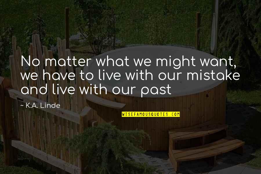 Ladachess Quotes By K.A. Linde: No matter what we might want, we have