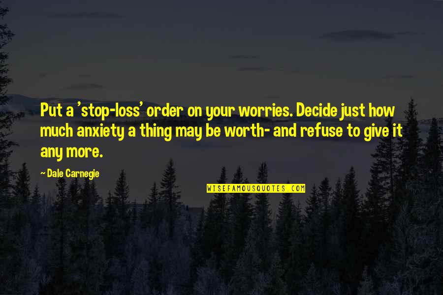 Ladainian Tomlinson Famous Quotes By Dale Carnegie: Put a 'stop-loss' order on your worries. Decide