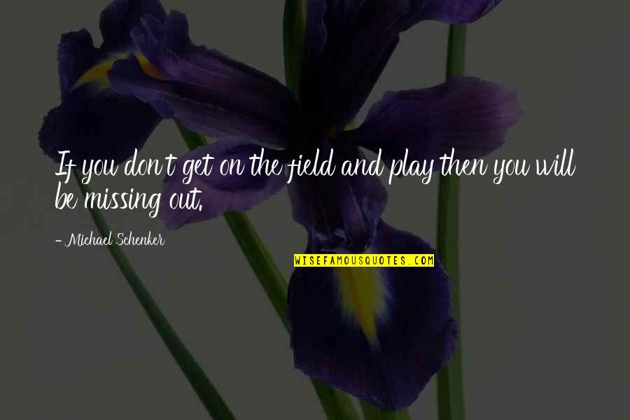 Ladakh Scenery Quotes By Michael Schenker: If you don't get on the field and Ladakh Scenery Quotes By Michael Schenker: If you don't get on the field and