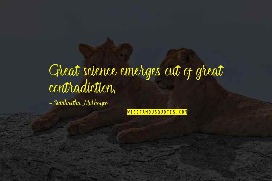Ladakh Scouts Quotes By Siddhartha Mukherjee: Great science emerges out of great contradiction. Ladakh Scouts Quotes By Siddhartha Mukherjee: Great science emerges out of great contradiction.