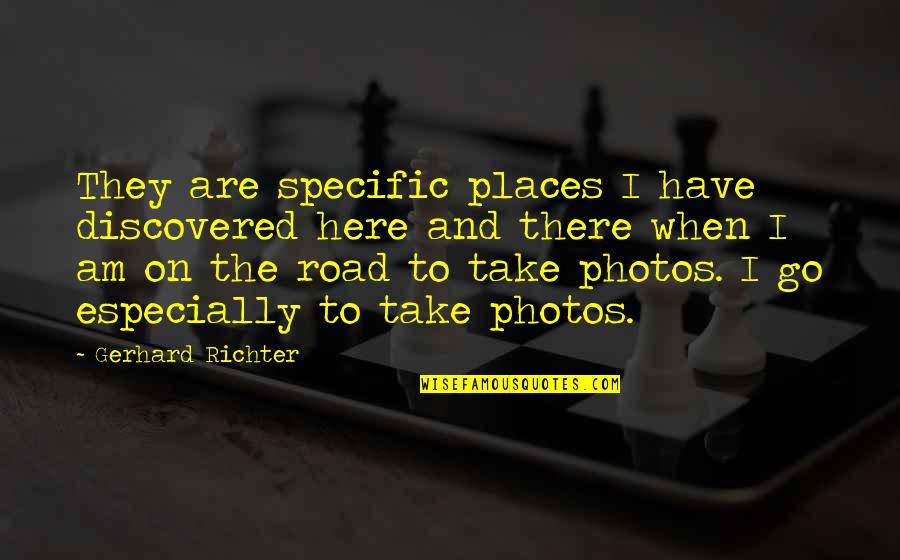 Ladakh's Quotes By Gerhard Richter: They are specific places I have discovered here