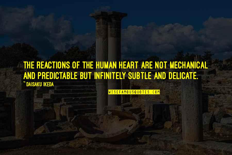 Ladamian Quotes By Daisaku Ikeda: The reactions of the human heart are not Ladamian Quotes By Daisaku Ikeda: The reactions of the human heart are not