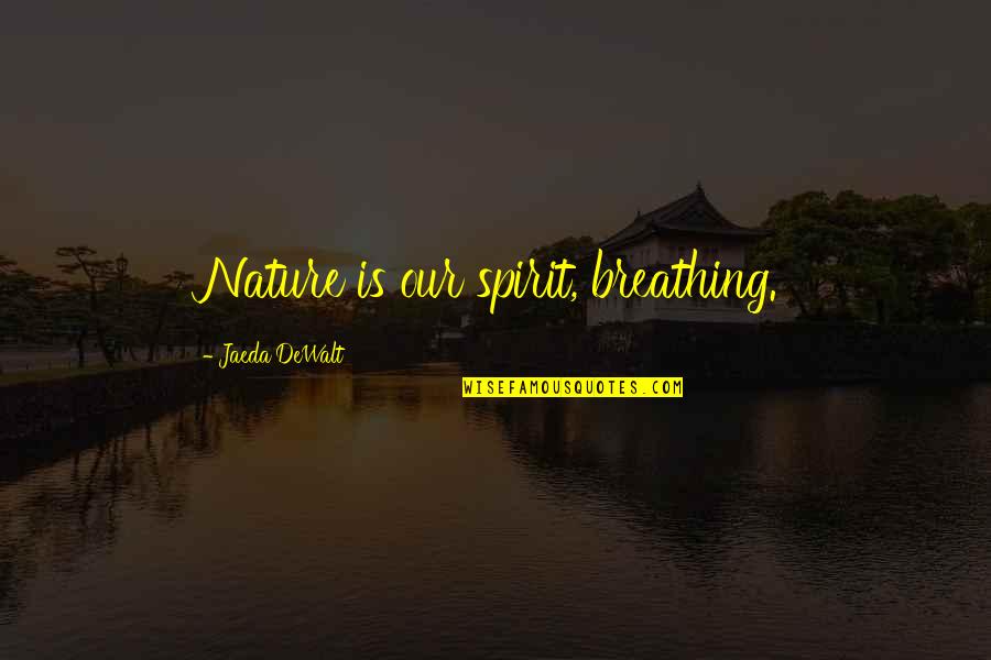 Ladan Osman Quotes By Jaeda DeWalt: Nature is our spirit, breathing. Ladan Osman Quotes By Jaeda DeWalt: Nature is our spirit, breathing.