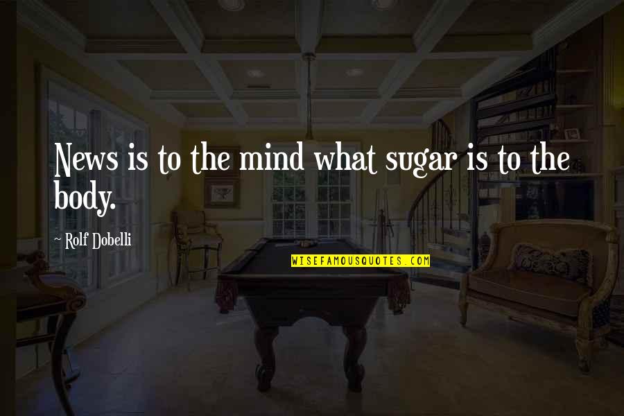 Ladanian Quotes By Rolf Dobelli: News is to the mind what sugar is