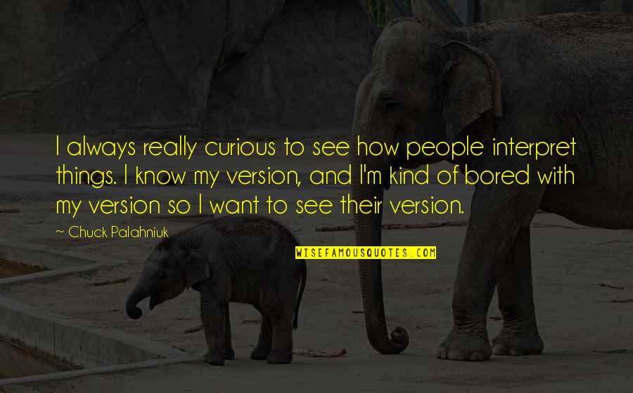 Ladbrokes Coral Quotes By Chuck Palahniuk: I always really curious to see how people Ladbrokes Coral Quotes By Chuck Palahniuk: I always really curious to see how people