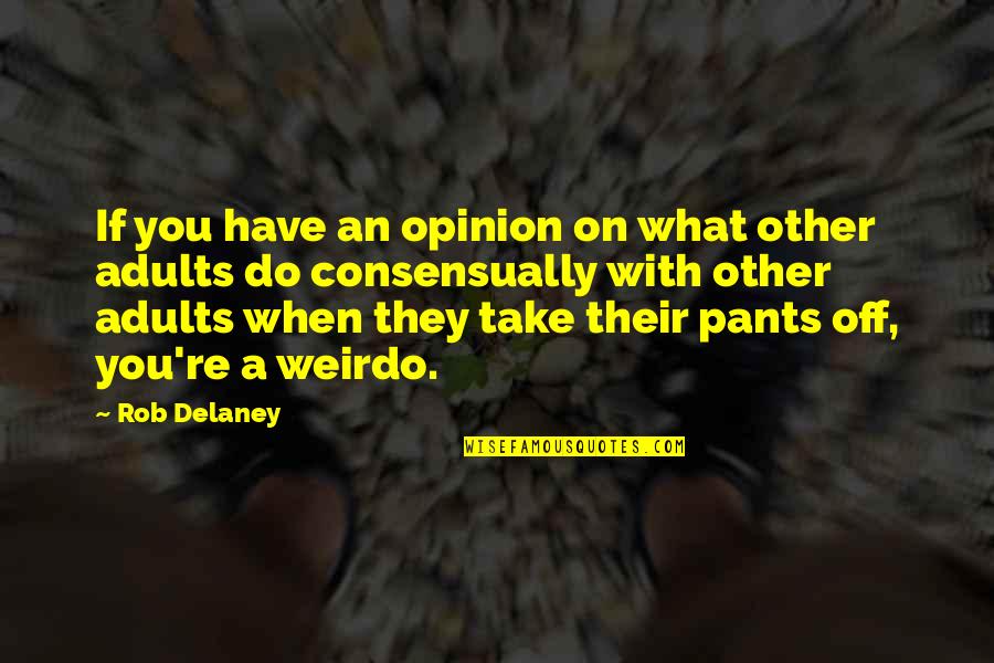 Ladbrokes Coral Quotes By Rob Delaney: If you have an opinion on what other Ladbrokes Coral Quotes By Rob Delaney: If you have an opinion on what other