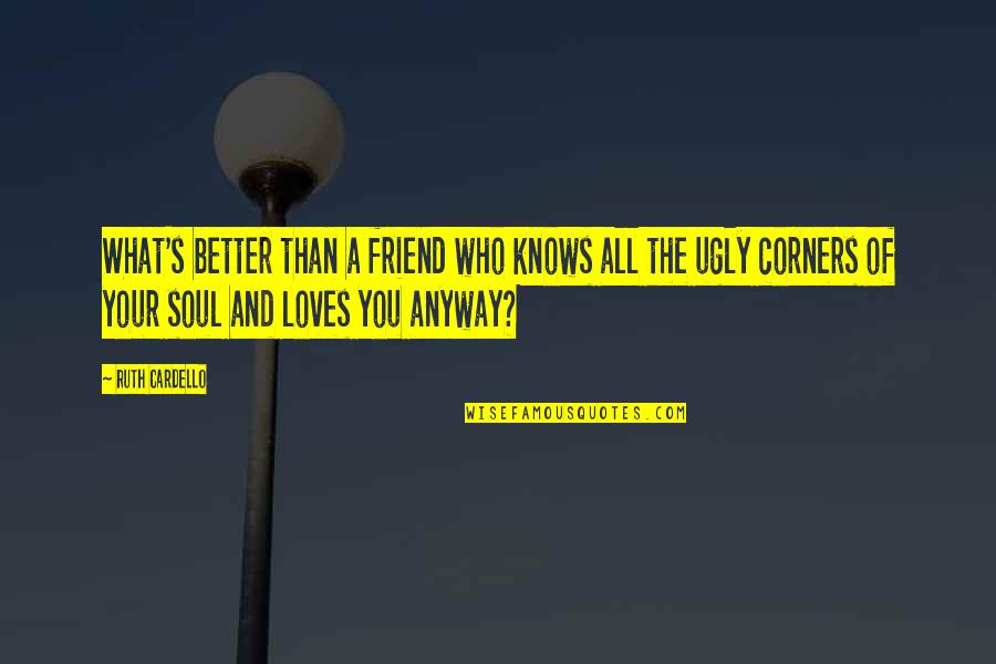 Ladbrook Cranberry Quotes By Ruth Cardello: What's better than a friend who knows all