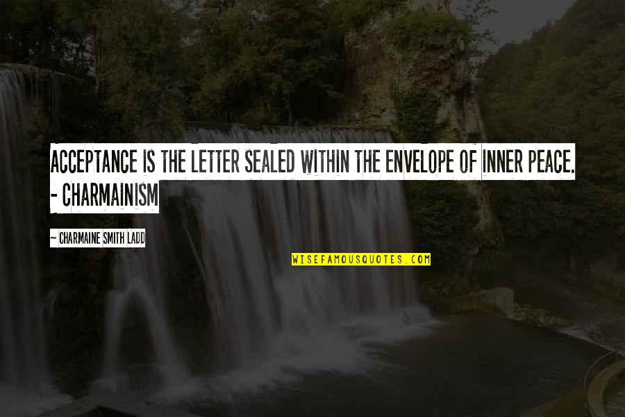 Ladd Quotes By Charmaine Smith Ladd: Acceptance is the letter sealed within the envelope