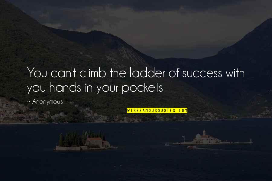 Ladder Climb Quotes By Anonymous: You can't climb the ladder of success with