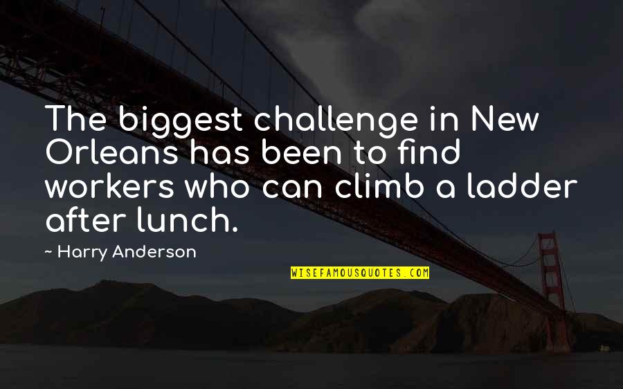 Ladder Climb Quotes By Harry Anderson: The biggest challenge in New Orleans has been