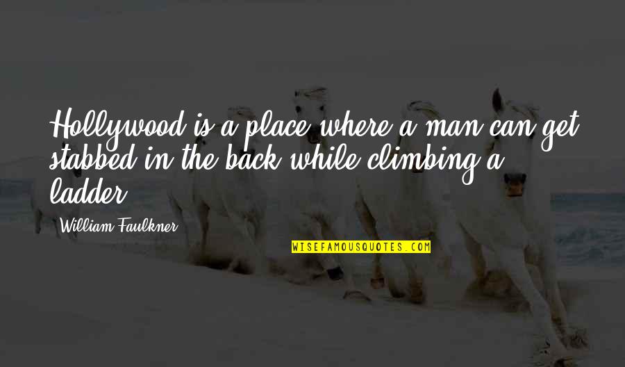 Ladder Climbing Quotes By William Faulkner: Hollywood is a place where a man can