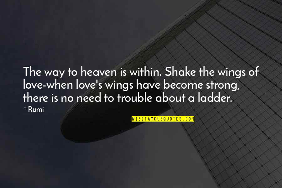 Ladder Love Quotes By Rumi: The way to heaven is within. Shake the