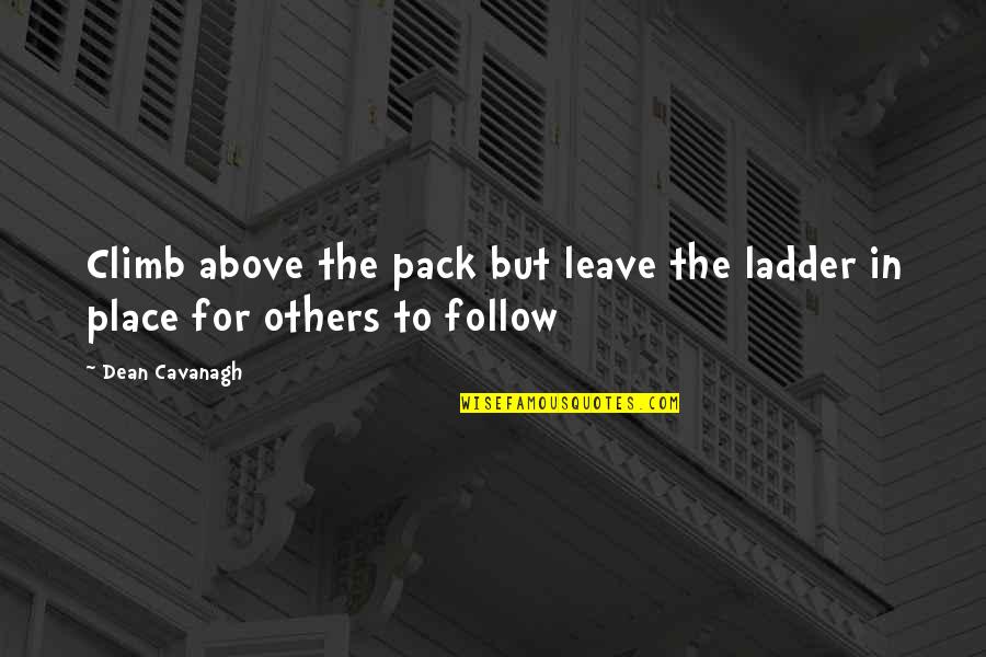 Ladder Quotes By Dean Cavanagh: Climb above the pack but leave the ladder