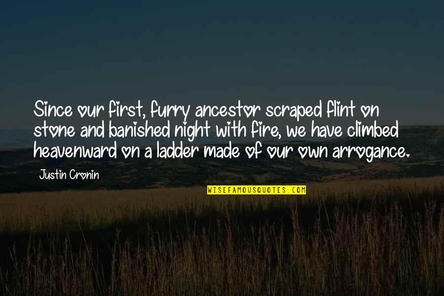 Ladder Quotes By Justin Cronin: Since our first, furry ancestor scraped flint on Ladder Quotes By Justin Cronin: Since our first, furry ancestor scraped flint on