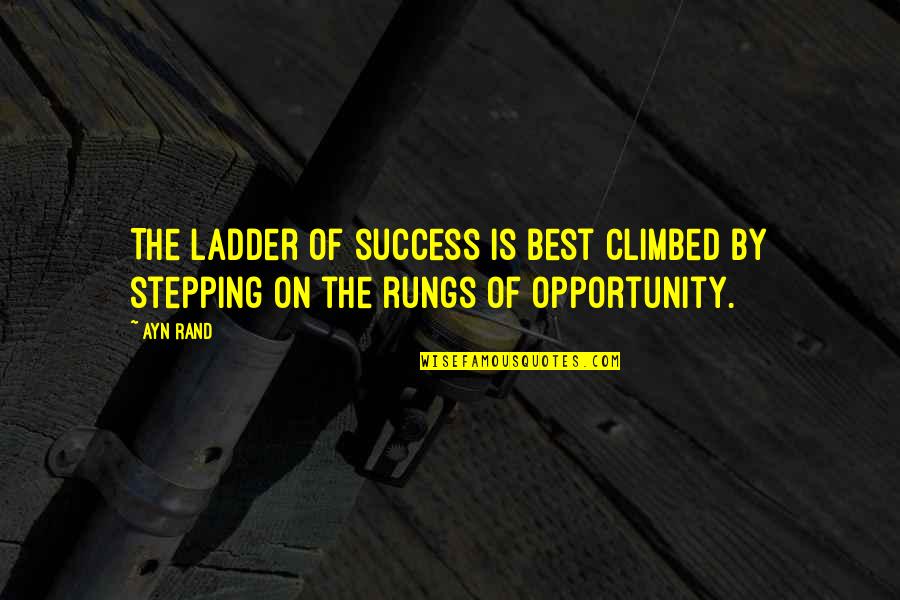 Ladder The Quotes By Ayn Rand: The ladder of success is best climbed by