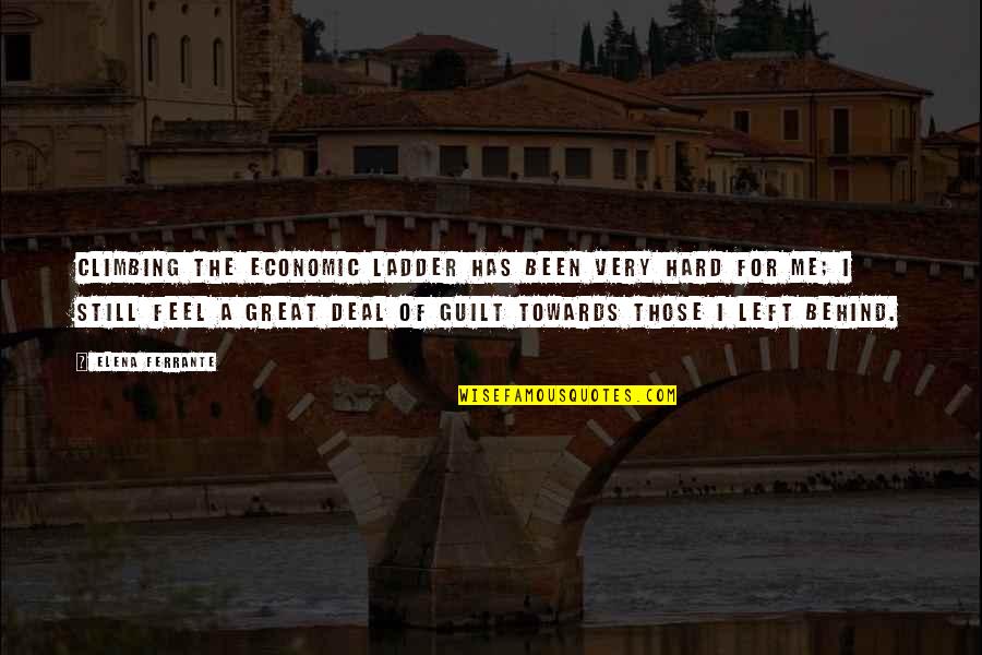Ladder The Quotes By Elena Ferrante: Climbing the economic ladder has been very hard