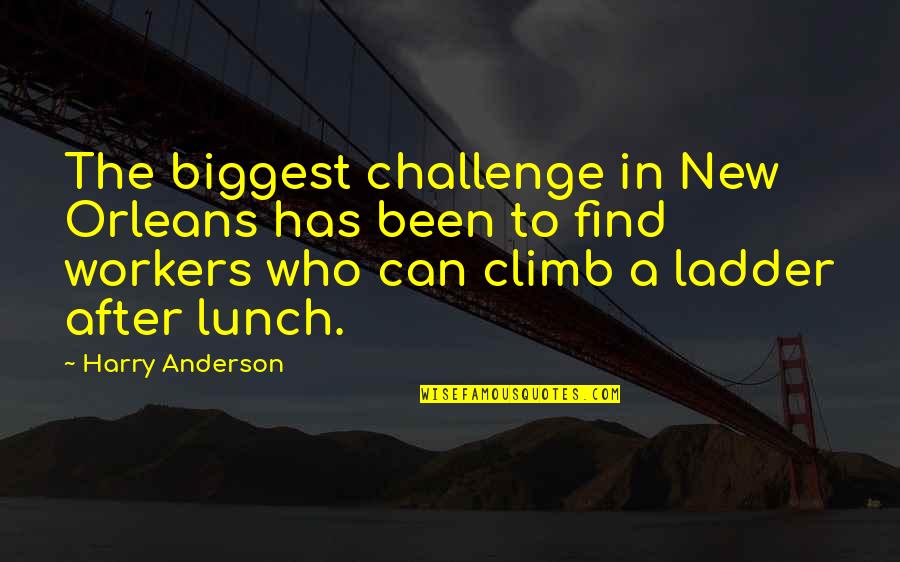 Ladder The Quotes By Harry Anderson: The biggest challenge in New Orleans has been