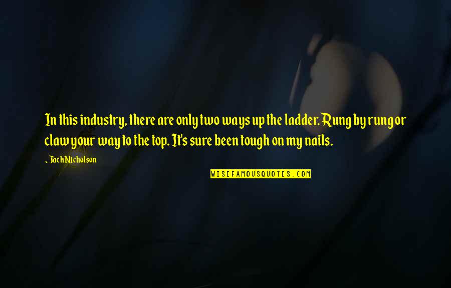 Ladder The Quotes By Jack Nicholson: In this industry, there are only two ways