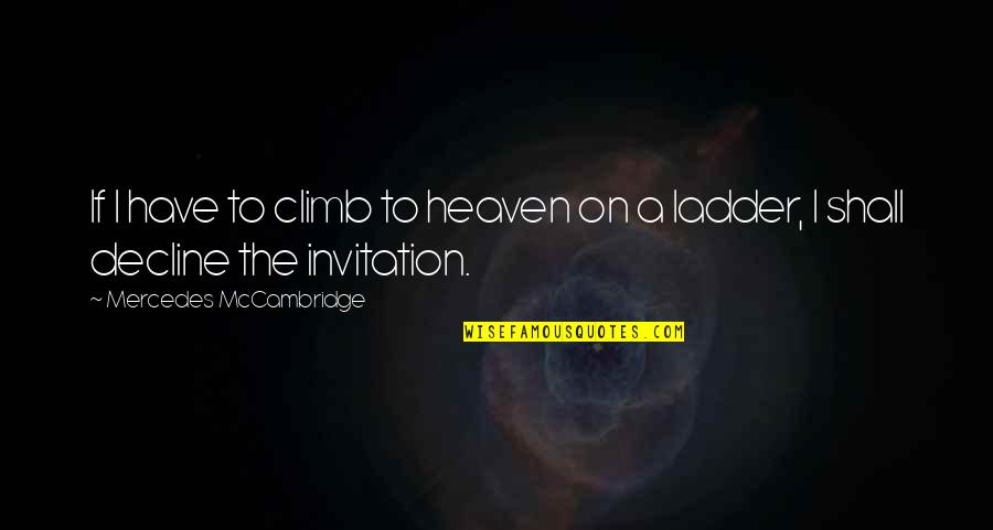 Ladder The Quotes By Mercedes McCambridge: If I have to climb to heaven on
