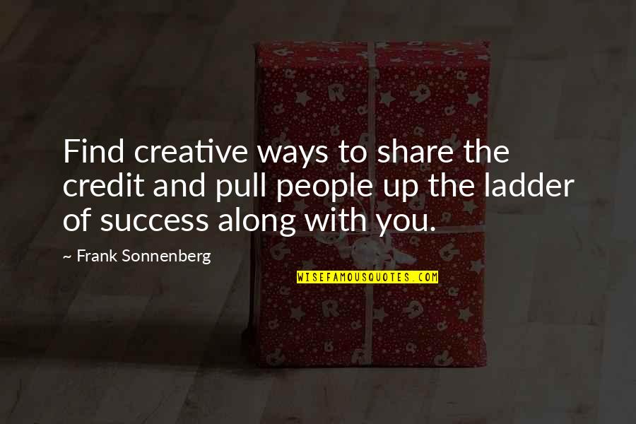 Ladder To Success Quotes By Frank Sonnenberg: Find creative ways to share the credit and Ladder To Success Quotes By Frank Sonnenberg: Find creative ways to share the credit and