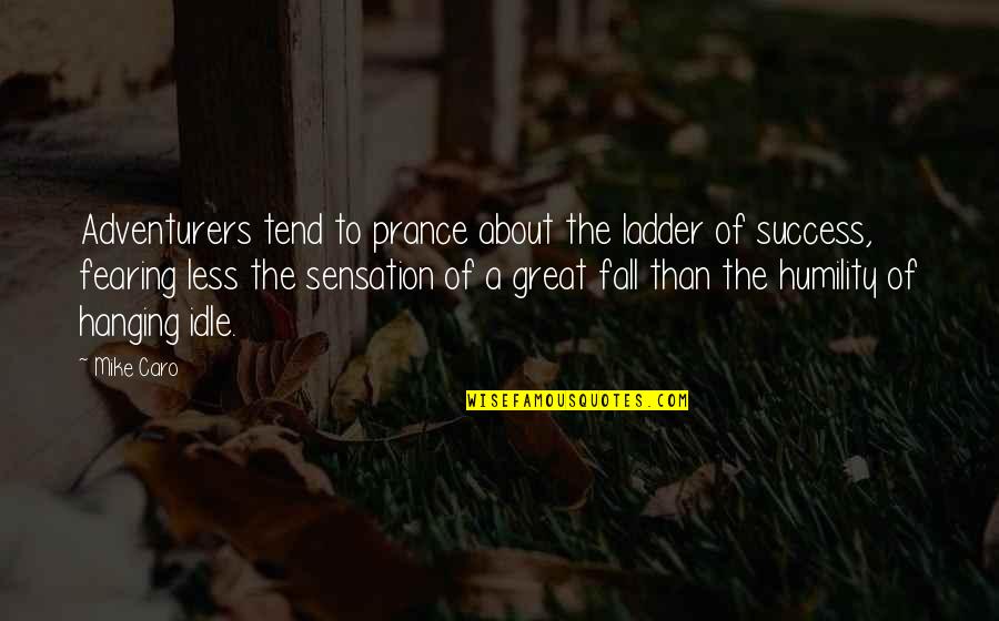 Ladder To Success Quotes By Mike Caro: Adventurers tend to prance about the ladder of