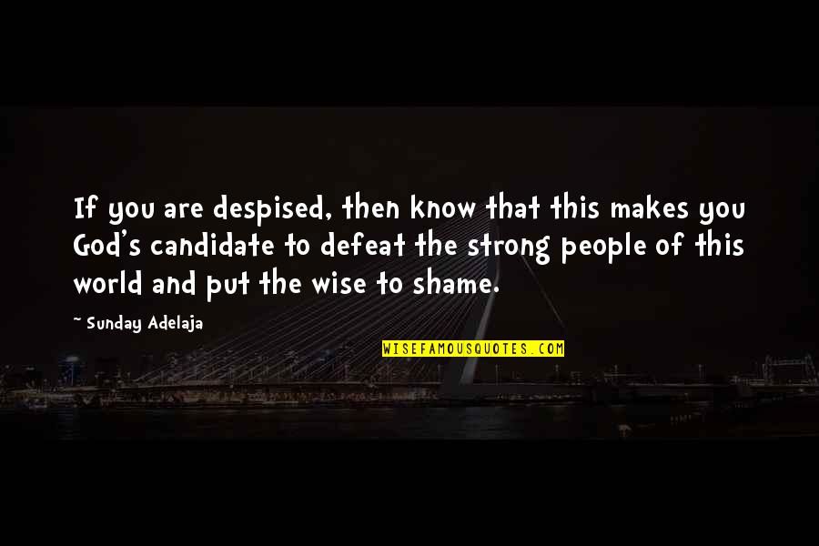 Ladderlike Quotes By Sunday Adelaja: If you are despised, then know that this