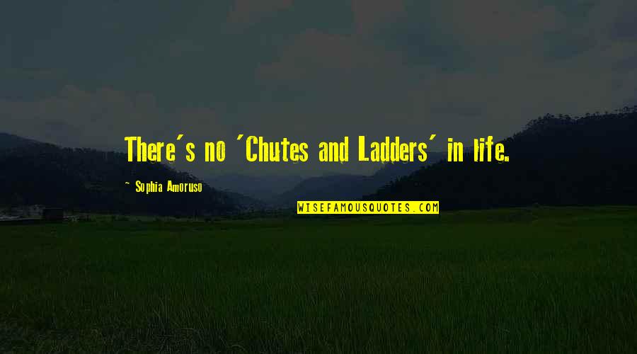 Ladders And Life Quotes By Sophia Amoruso: There's no 'Chutes and Ladders' in life. Ladders And Life Quotes By Sophia Amoruso: There's no 'Chutes and Ladders' in life.
