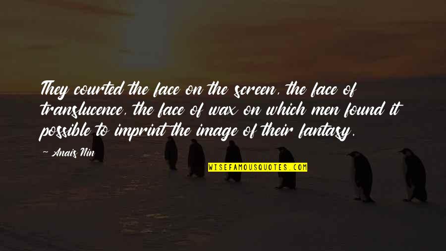 Ladders Quotes By Anais Nin: They courted the face on the screen, the Ladders Quotes By Anais Nin: They courted the face on the screen, the