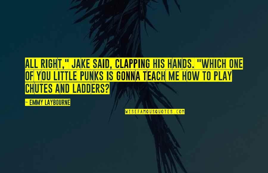 Ladders Quotes By Emmy Laybourne: All right," Jake said, clapping his hands. "Which Ladders Quotes By Emmy Laybourne: All right," Jake said, clapping his hands. "Which