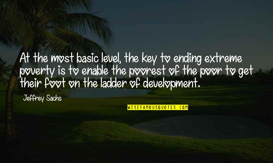 Ladders Quotes By Jeffrey Sachs: At the most basic level, the key to