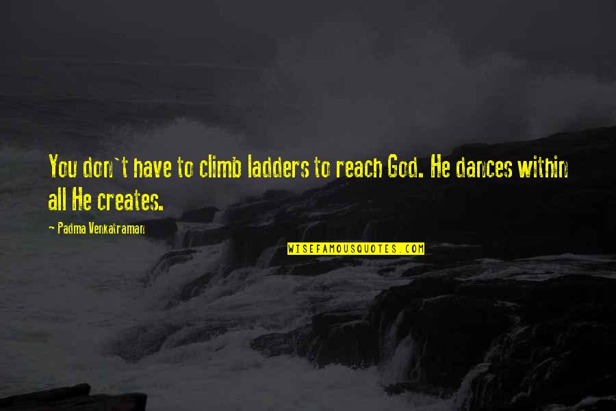 Ladders Quotes By Padma Venkatraman: You don't have to climb ladders to reach