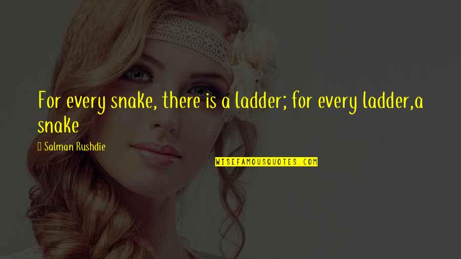 Ladders Quotes By Salman Rushdie: For every snake, there is a ladder; for