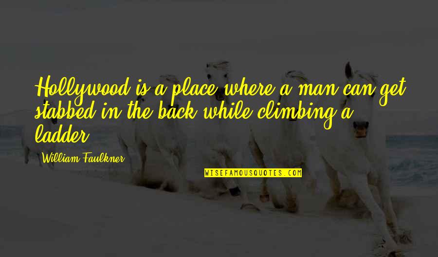 Ladders Quotes By William Faulkner: Hollywood is a place where a man can Ladders Quotes By William Faulkner: Hollywood is a place where a man can