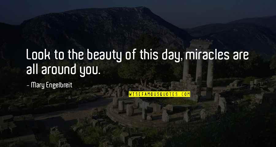 Ladders To Fire Quotes By Mary Engelbreit: Look to the beauty of this day, miracles