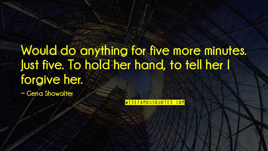 Laddersmith Gilligan Quotes By Gena Showalter: Would do anything for five more minutes. Just Laddersmith Gilligan Quotes By Gena Showalter: Would do anything for five more minutes. Just