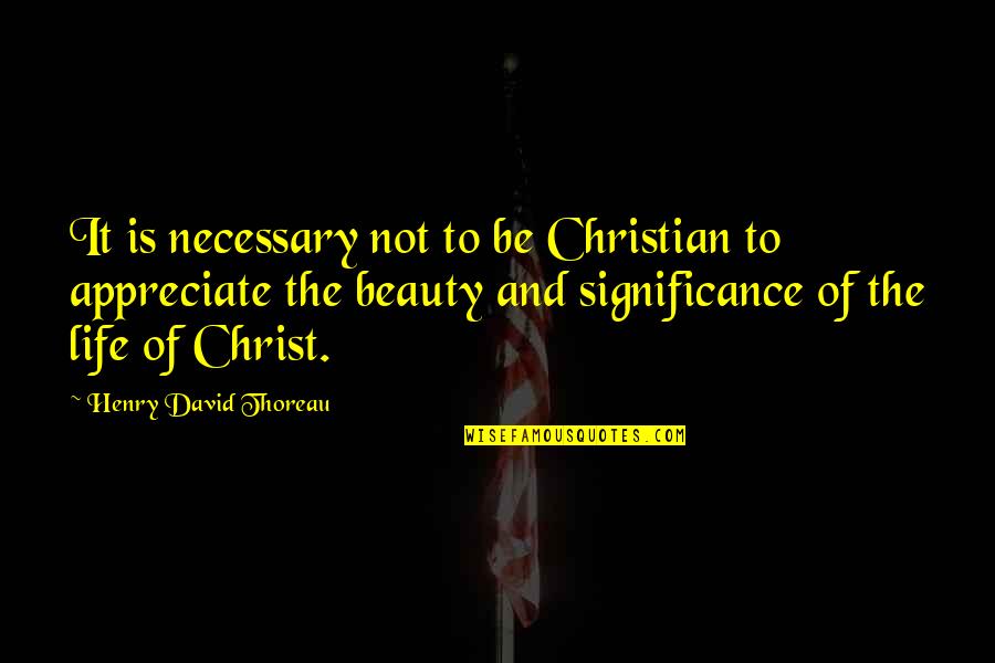 Laddie Quotes By Henry David Thoreau: It is necessary not to be Christian to