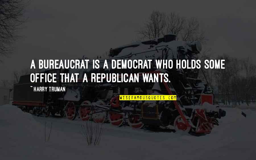Laddios Quotes By Harry Truman: A bureaucrat is a Democrat who holds some