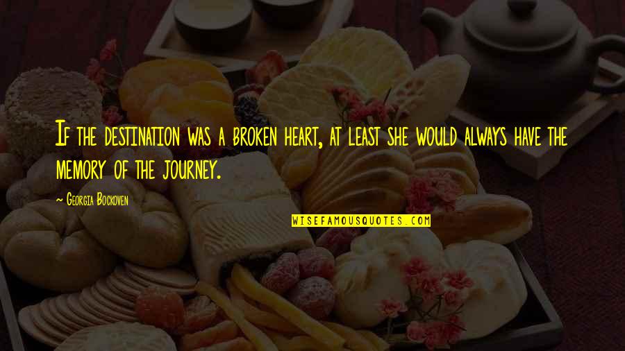 Laddish Subculture Quotes By Georgia Bockoven: If the destination was a broken heart, at